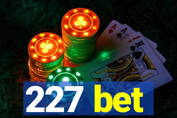 227 bet